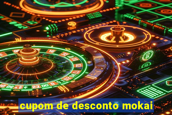 cupom de desconto mokai